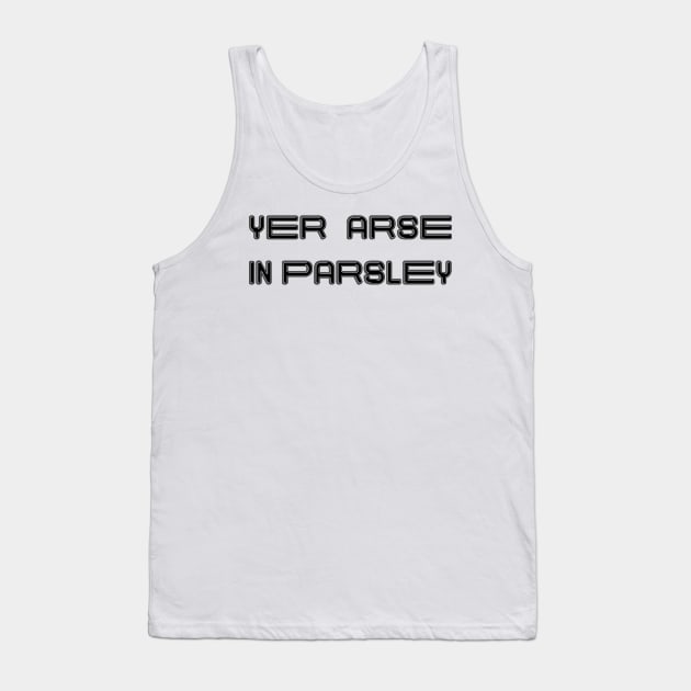 YER ARSE IN PARSLEY, Scots Language Phrase Tank Top by MacPean